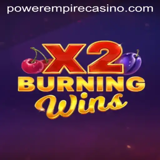 BurningWinsX2: A New Era in Gaming by Power Empire Gaming