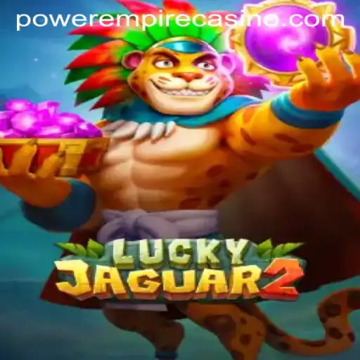 Unveiling Luckyjaguar2: A Dive into Power Empire Gaming's New Obsession